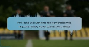 Park Hang-Seo: Kamienie milowe w trenerstwie, międzynarodowy wpływ, dziedzictwo klubowe