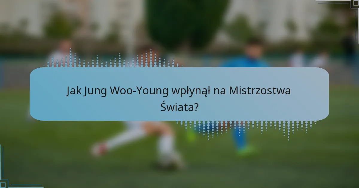Jak Jung Woo-Young wpłynął na Mistrzostwa Świata?