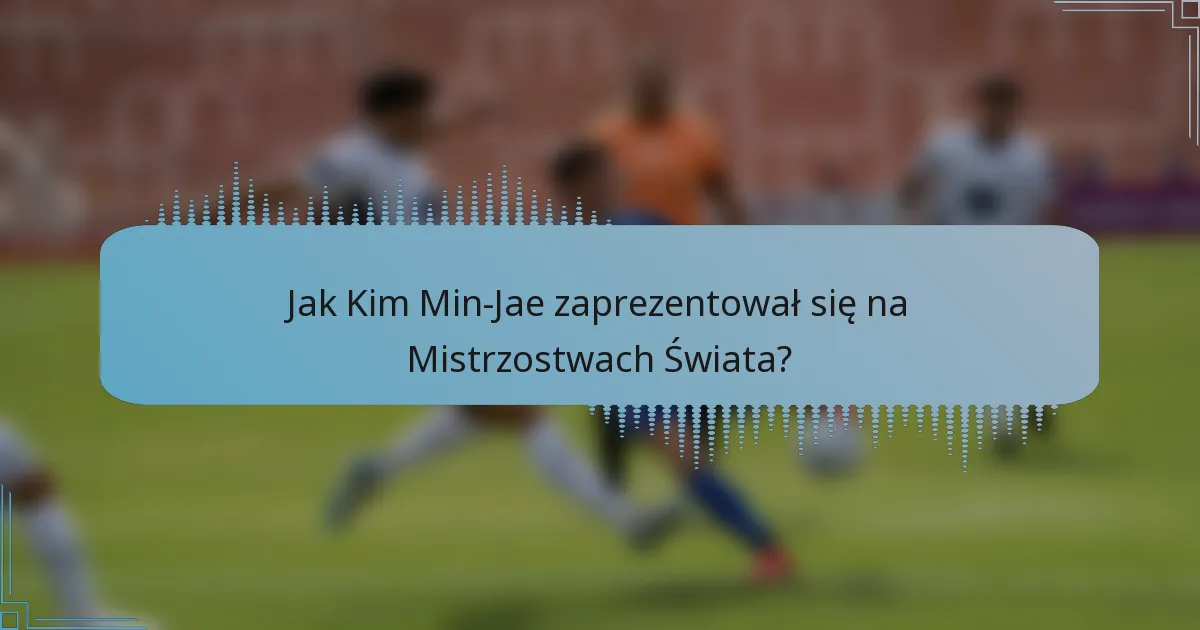 Jak Kim Min-Jae zaprezentował się na Mistrzostwach Świata?