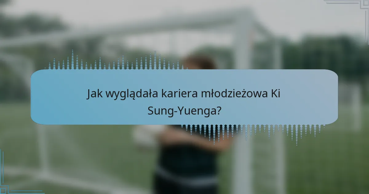 Jak wyglądała kariera młodzieżowa Ki Sung-Yuenga?