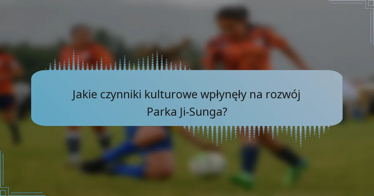 Jakie czynniki kulturowe wpłynęły na rozwój Parka Ji-Sunga?